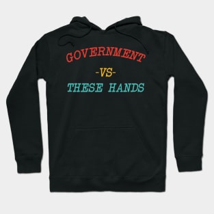 Government -Vs- These Hands Hoodie